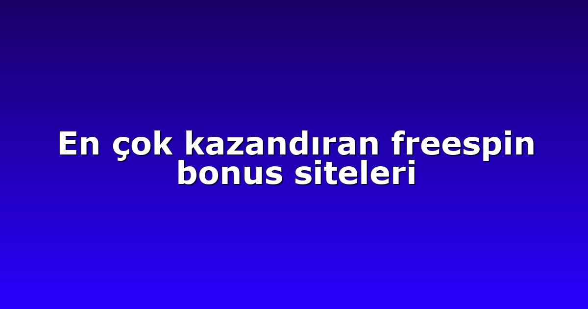 En çok kazandıran freespin bonus siteleri
